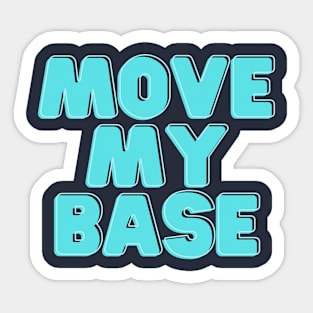 Move my base please Sticker